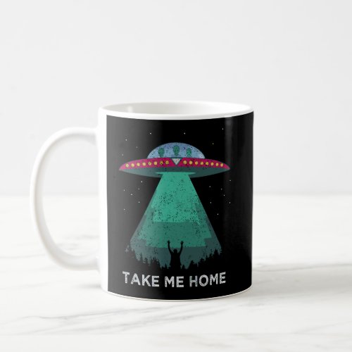 Take Me Home Aliens Ufology Long Sleeve Tshirt Coffee Mug