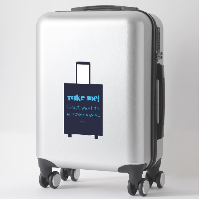 Take Me I Don't Want To Go Round Again Fun Luggage Sticker (Suitcase)