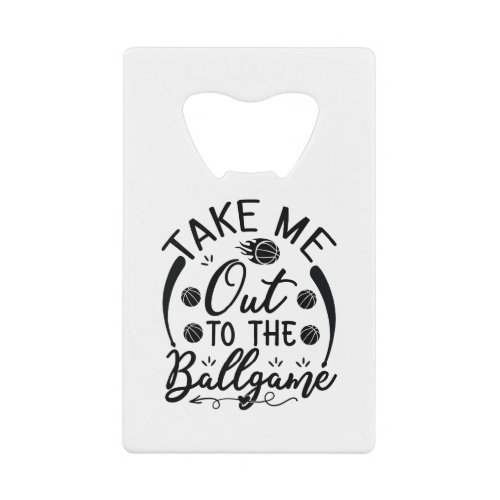 Take me out to the ball game credit card bottle opener