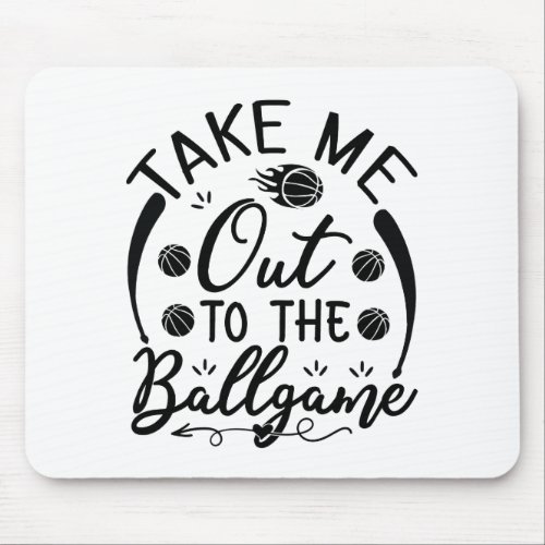 Take me out to the ball game mouse pad