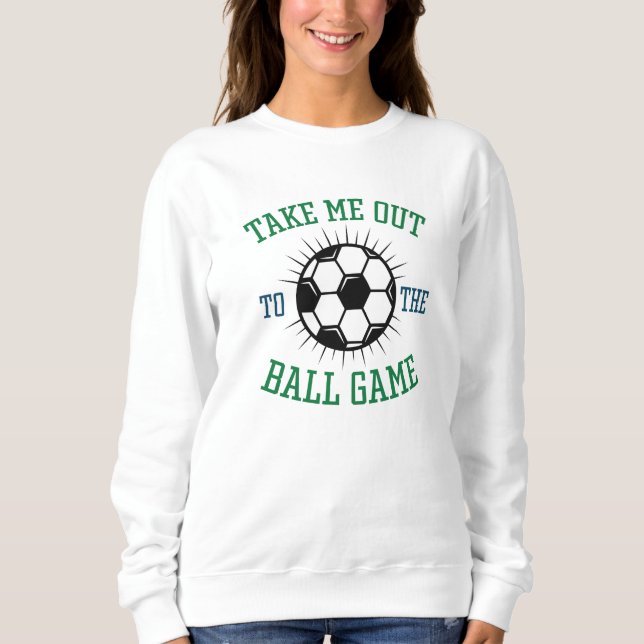 Take Me Out To The Ball Game Sweatshirt (Front)