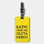 Take Me Outta Here!!! Luggage Tag at Zazzle