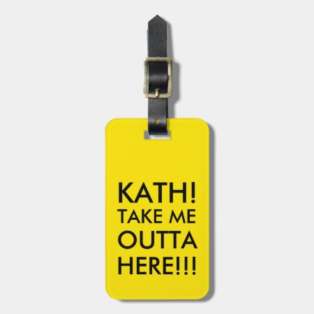 Take Me Outta Here!!! Luggage Tag