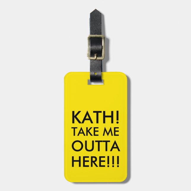 Take me outta here!!! luggage tag (Front Vertical)