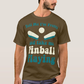 Take Me Pinball Playing Machines Arcade Funny Game T-Shirt