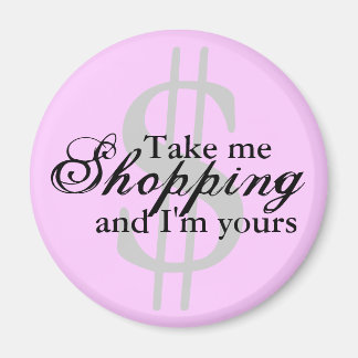 Take Me Shopping And I'm Yours Pink Magnet