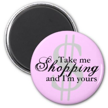 Take Me Shopping And I'm Yours Pink Magnet by E_MotionStudio at Zazzle