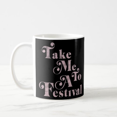 Take Me To A Festival Text Stack Premium  Coffee Mug