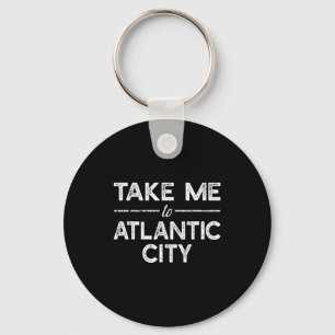 Take Me To Atlantic City - Funny New Jersey Travel Keychain