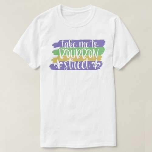 Take Me To Bourbon Street Mardi Gras T_Shirt