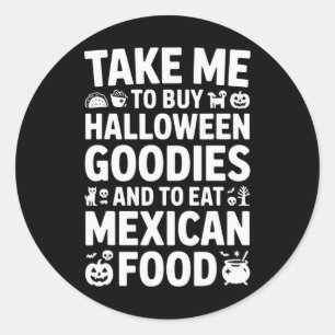 Take Me To Buy Halloween Goodies And Eat Mexican F Classic Round Sticker