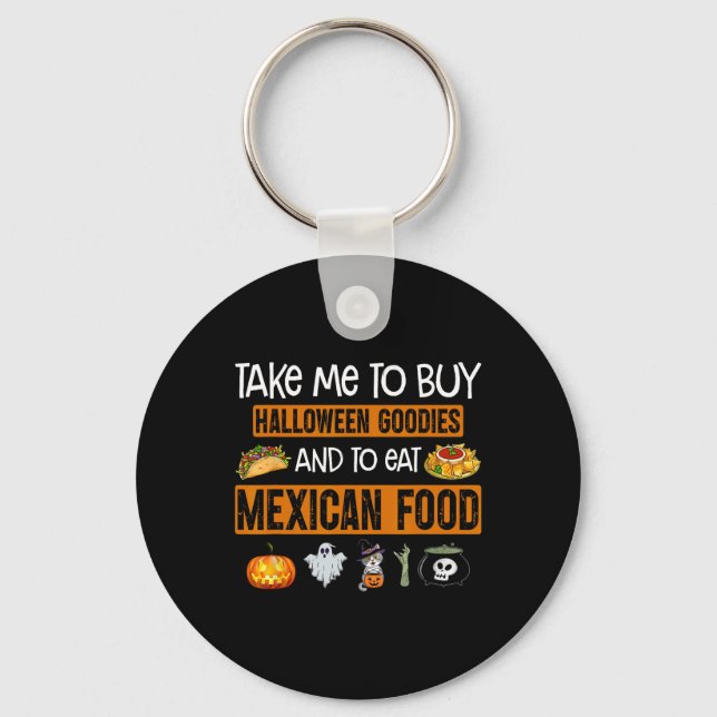 Take Me To Buy Halloween Goodies And To Eat Mexica Keychain (Front)