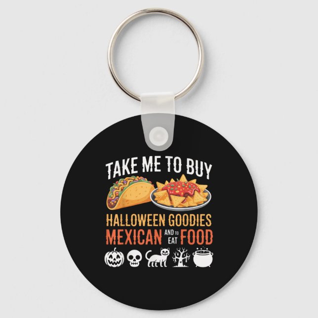 Take Me To Buy Halloween Goodies And To Eat Mexica Keychain (Front)