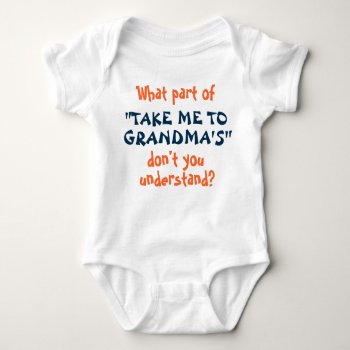 Take Me To Grandma's Infant Or Toddler Shirt! Baby Bodysuit by shopnet1119 at Zazzle