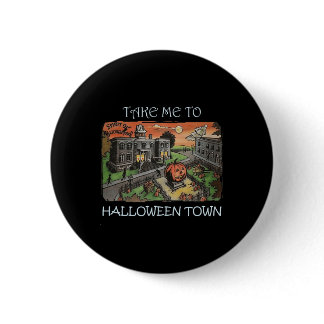 Take Me To Halloween Town Halloween Costume  Button