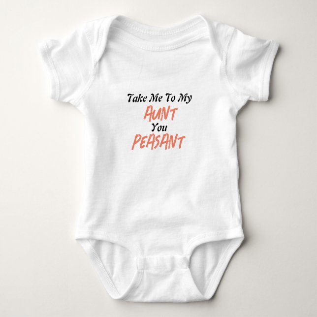 Take Me to My Aunt You Peasant Baby bodysuit (Front)