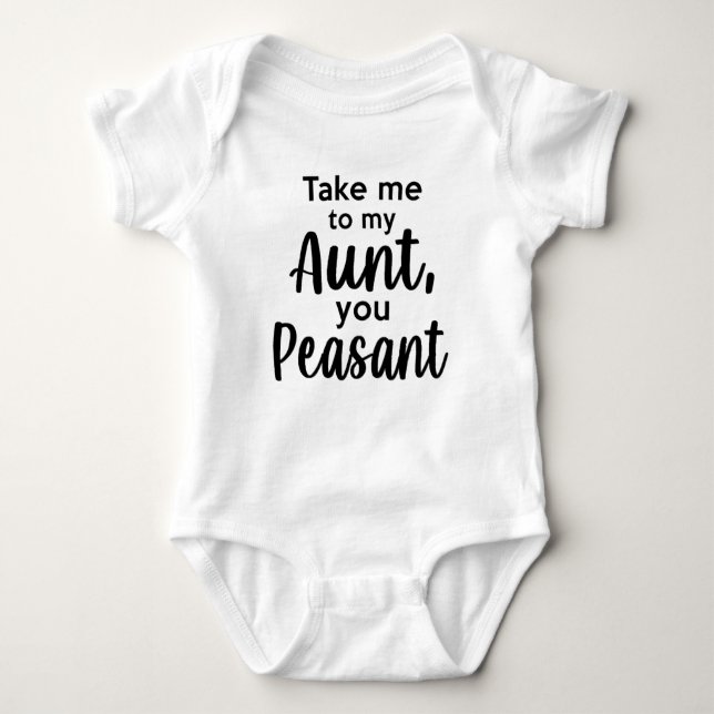 Take me to my aunt you peasant baby bodysuit (Front)