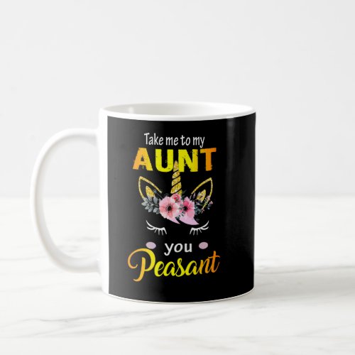 Take Me To My Aunt You Peasant  Coffee Mug