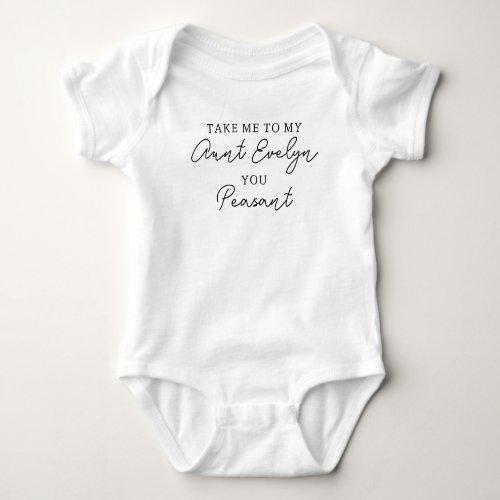 Take Me to My Aunt You Peasant Funny Personalized Baby Bodysuit