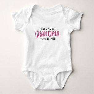 Take Me To My Grandma You Peasant Baby Bodysuit