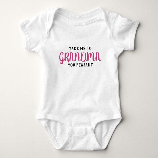 Take Me To My Grandma You Peasant Baby Bodysuit (Front)