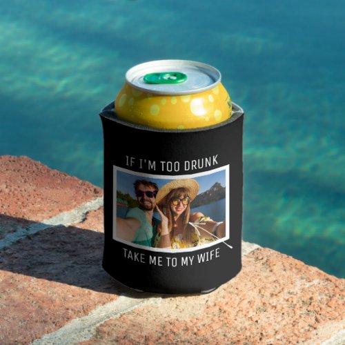 Take Me To My Wife  Funny Husband Photo Can Cooler