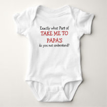 Take Me To Papa's Baby Infant Bodysuit Take Me To Papa's Baby Infant Bodysuit