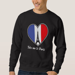 Take me to Paris Eiffel Tower France Tourist Souve Sweatshirt