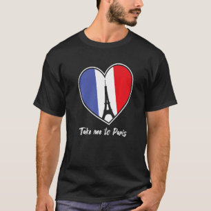 Take me to Paris Eiffel Tower France Tourist Souve T-Shirt