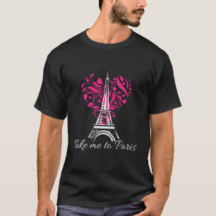Take Me To Paris Eiffel Tower French Gift For Wome T-Shirt