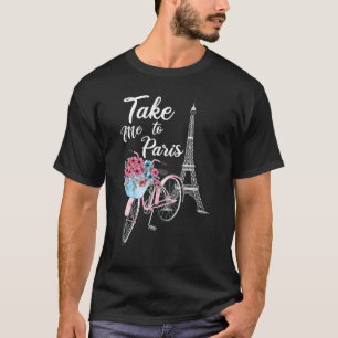 Take Me To Paris Eiffel Tower Travel Romantic Love T-Shirt