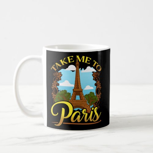 Take Me To Paris France Travel Aesthetics Eiffel T Coffee Mug