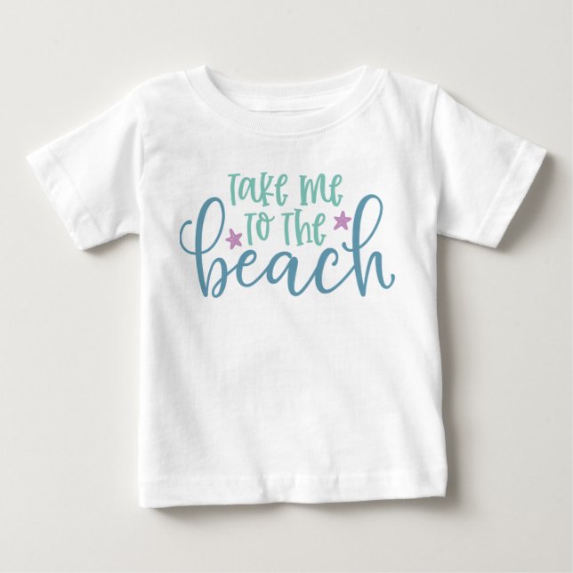 Take Me To The Beach Baby T-Shirt (Front)
