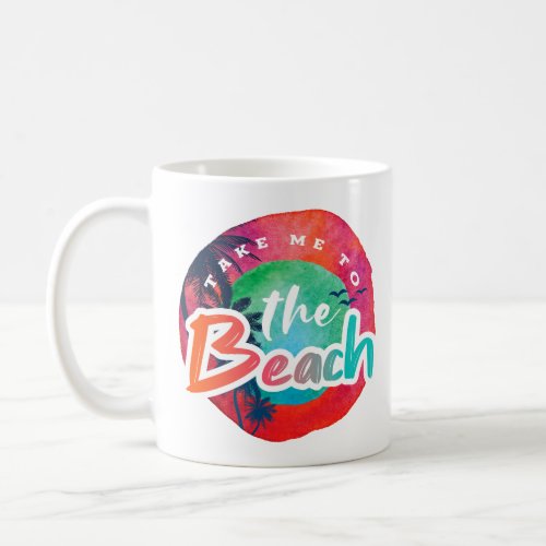 Take Me To The Beach Coffee Mug