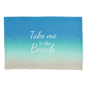 "Take Me To The Beach" Modern Blue Ombre Pillow Case