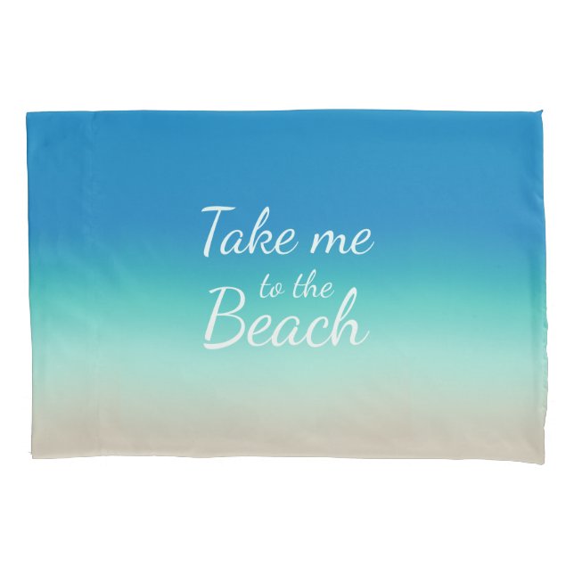 "Take Me To The Beach" Modern Blue Ombre  Pillow Case (Front-Left)
