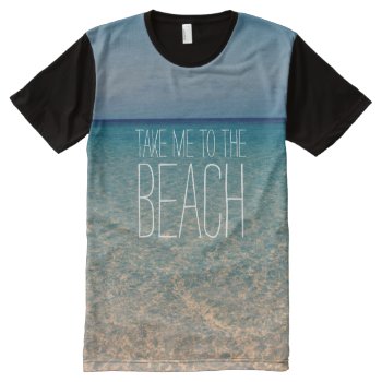Take Me To The Beach Ocean Summer Blue Sky Sand All-over-print T-shirt by BeverlyClaire at Zazzle