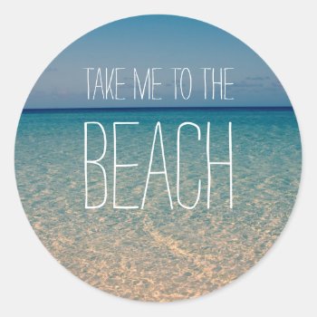 Take Me To The Beach Ocean Summer Blue Sky Sand Classic Round Sticker by BeverlyClaire at Zazzle