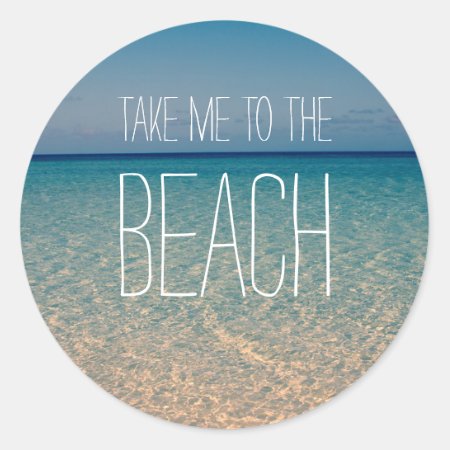Take Me To The Beach Ocean Summer Blue Sky Sand Classic Round Sticker