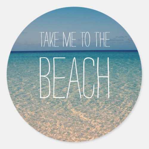 Take Me to the Beach Ocean Summer Blue Sky Sand Classic Round Sticker