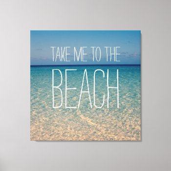 Take Me To The Beach Sea Water Blue Sky Gold Sand Canvas Print by BeverlyClaire at Zazzle