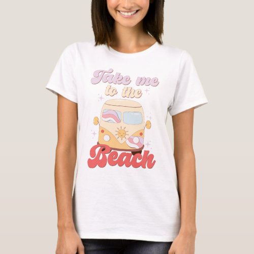 Take Me To The Beach Summer Season T_Shirt