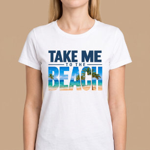 Take Me To The Beach Summer T-Shirt