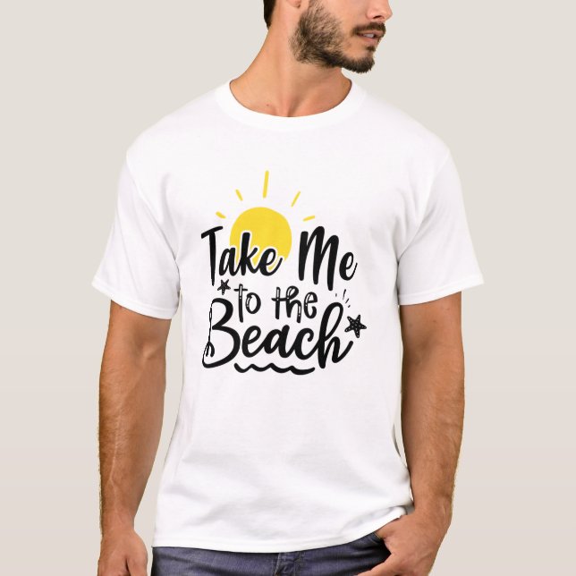 Take Me To The Beach Summer Vacation  T-Shirt (Front)