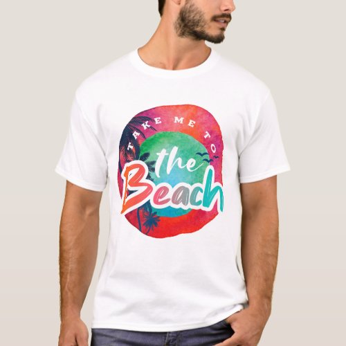 Take Me To The Beach T_Shirt