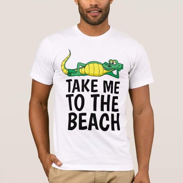 TAKE ME TO THE BEACH T-Shirts (Front)