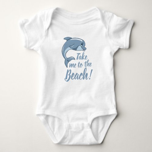Take me to the Beach with baby Dolphin Baby Bodysuit