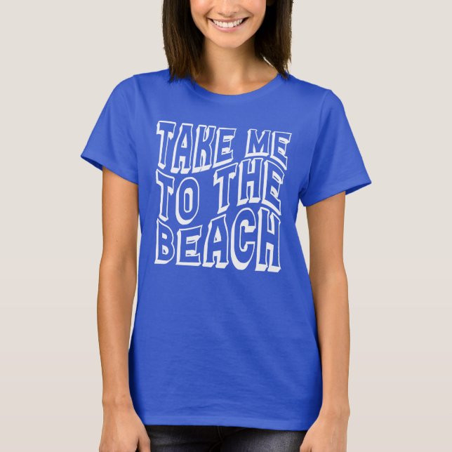 Take Me To The Beach Womens T-Shirt (Front)