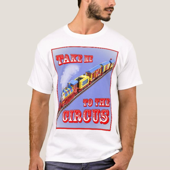 Take me to the Circus (Circus Train) Shirt (Front)