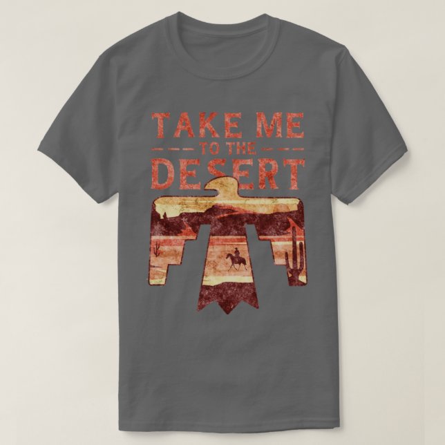 Take Me to the Desert Landscape Wanderer Traveler  T-Shirt (Design Front)